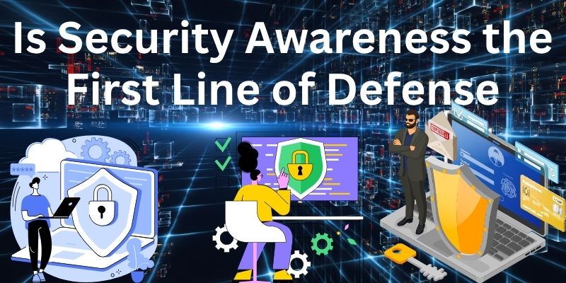 Why Cybersecurity Awareness Training Is the First Line of Defense